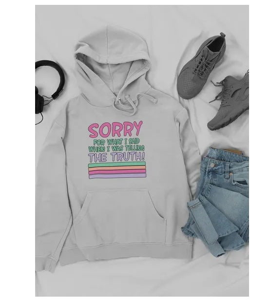 Sorry For What I Said When I Was Telling The Truth Hoodie